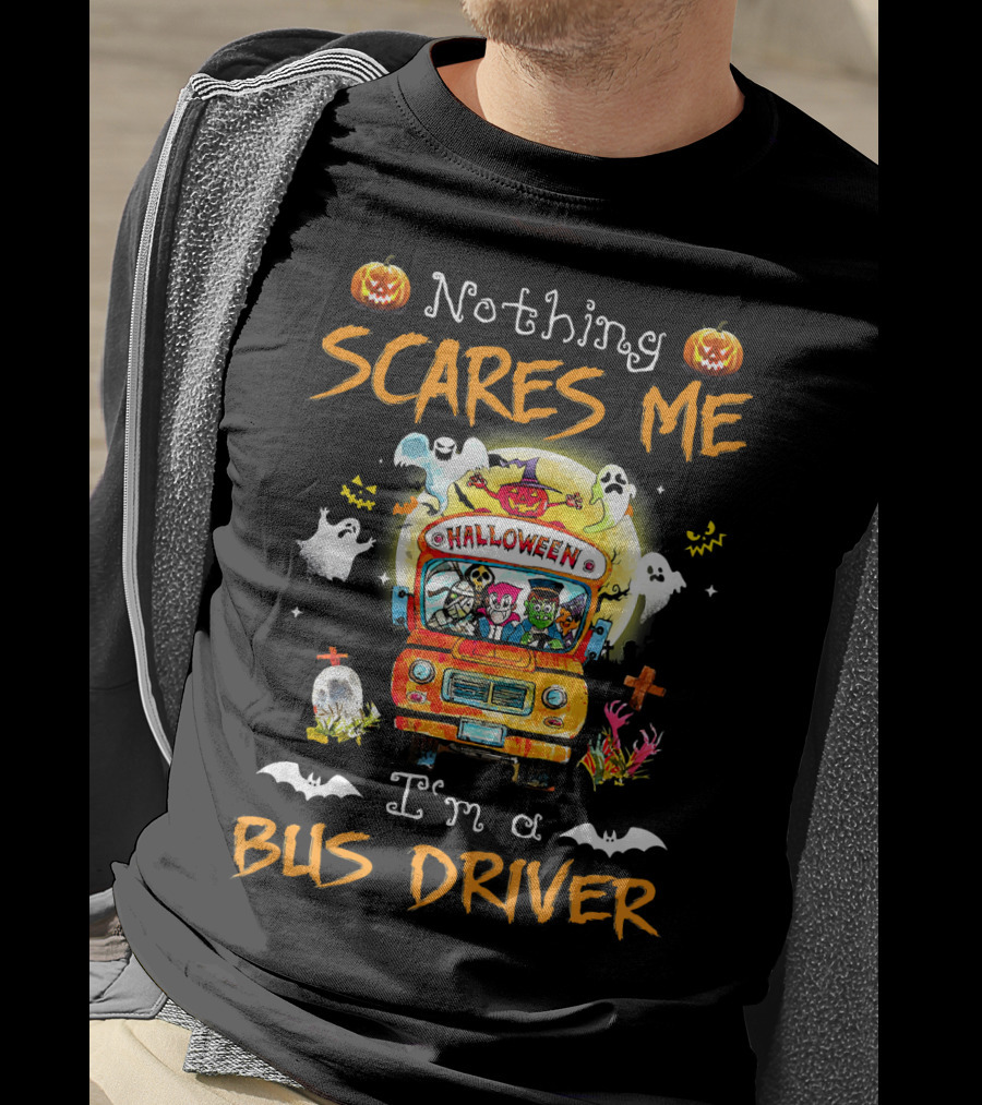 Nothing Scares Me Halloween Bus Driver With Pumpkins Ghosts Bats Skeletons T-Shirt