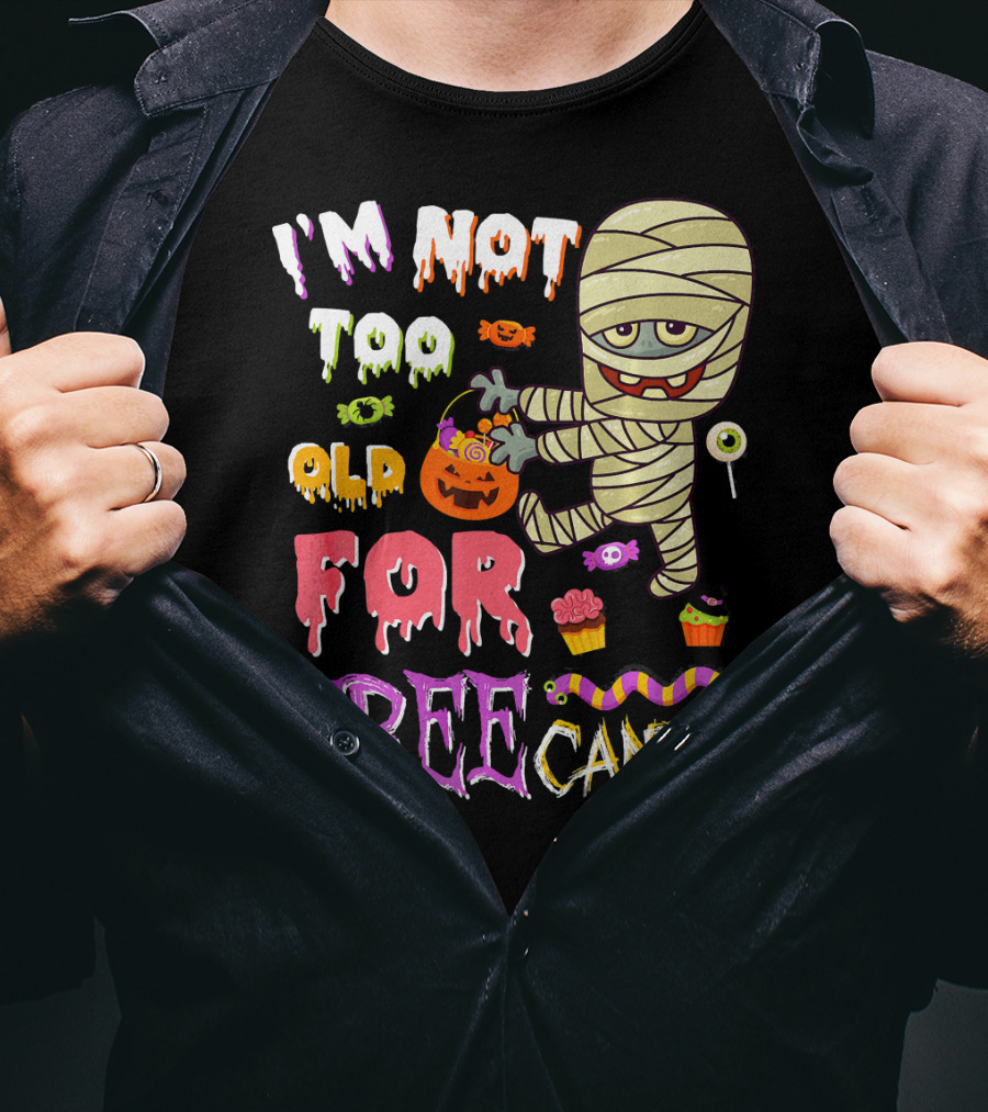 I'm Not Too Old For Free Candy Scary Mummy Halloween T-Shirt