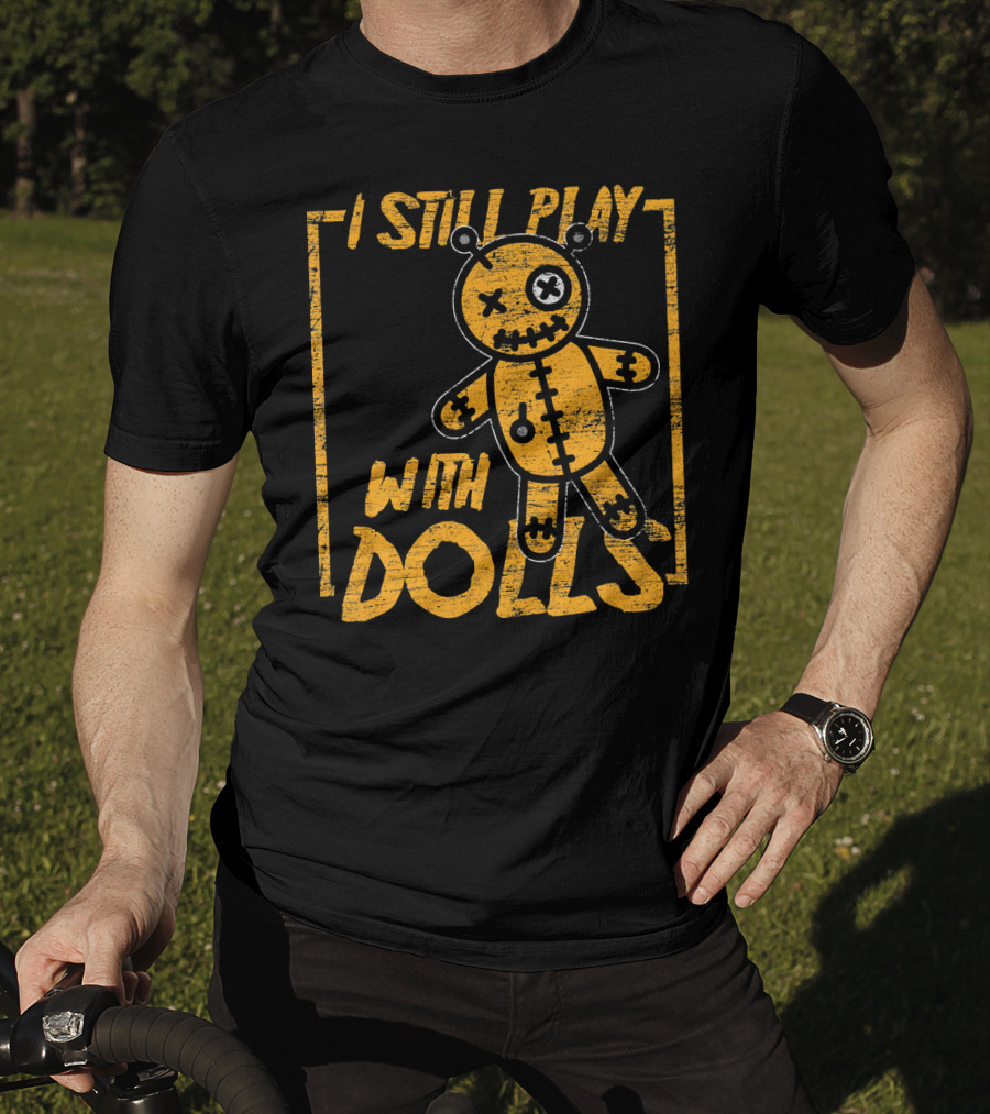 I Still Play With Halloween Voodoo Dolls T-Shirt