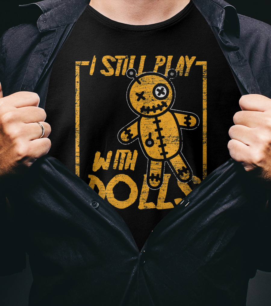 I Still Play With Halloween Voodoo Dolls T-Shirt
