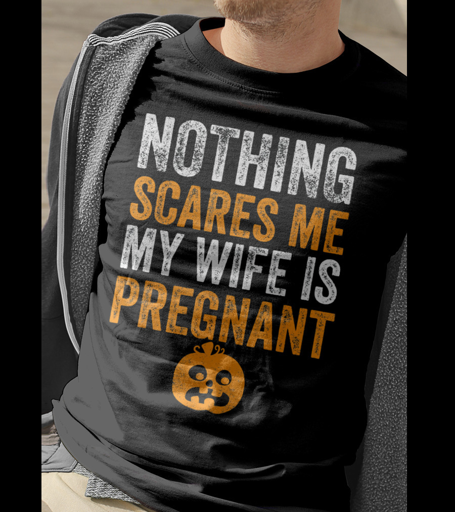 Nothing Scares Me My Wife Is Pregnant Pumpkin Face T-Shirt