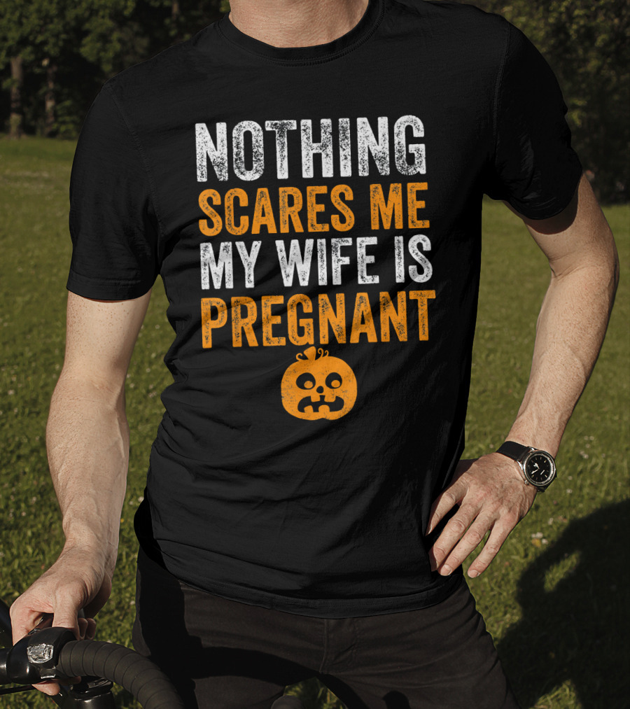 Nothing Scares Me My Wife Is Pregnant Pumpkin Face T-Shirt