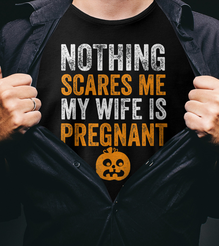 Nothing Scares Me My Wife Is Pregnant Pumpkin Face T-Shirt