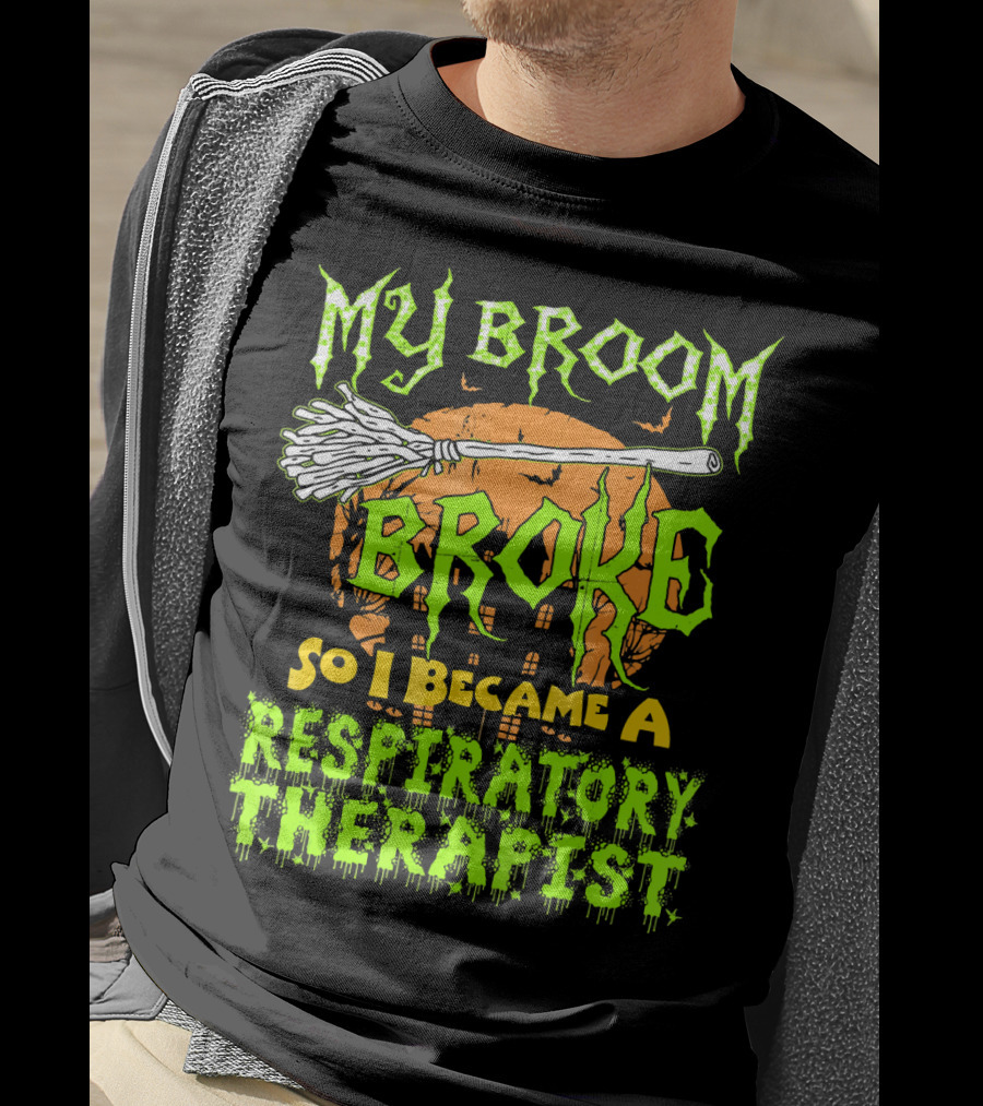My Broom Broke So I Became A Respiratory Therapist T-Shirt