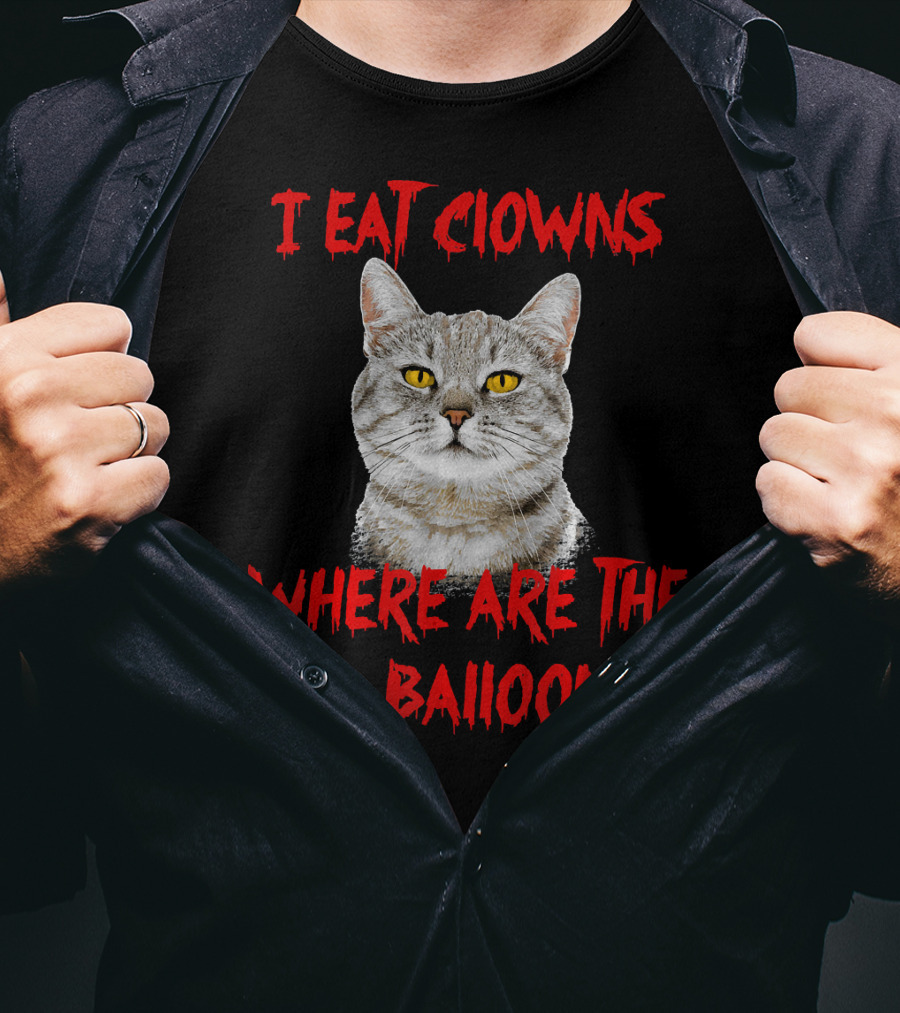 I Eat Clowns Where Are The Red Balloons Cat T-Shirt