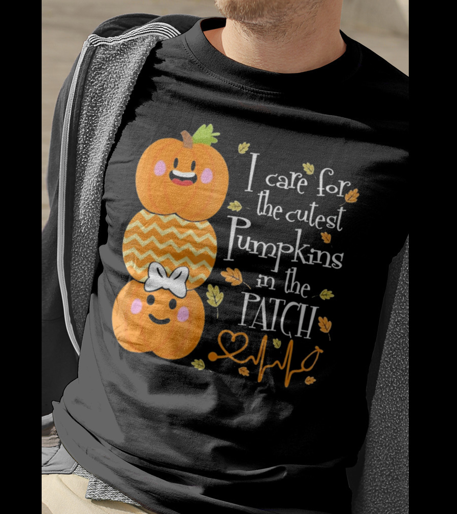 I Care For The Cutest Pumpkins In The Patch With Heart Nurse T-Shirt