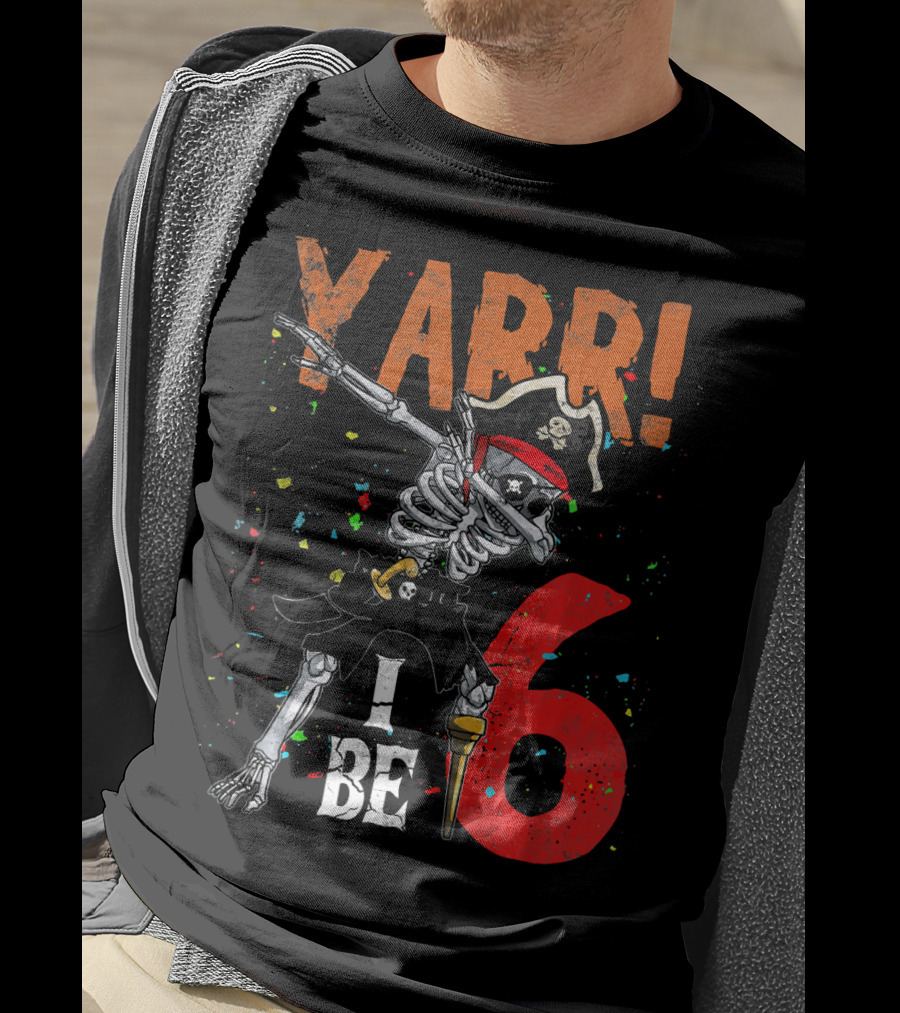 Yarr I Be 6 Dabbing Skeleton Pirate Birthday T-Shirt