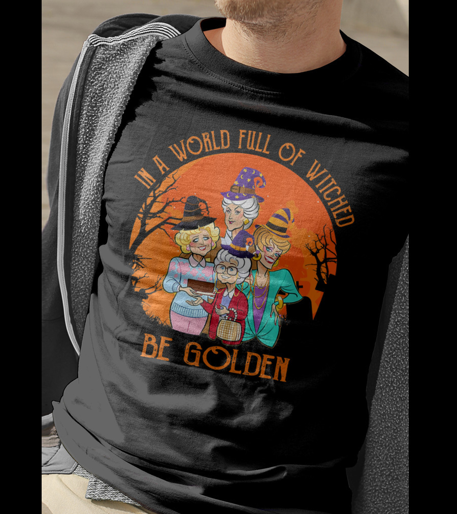 In A World Full Of Witches Be Golden Halloween Characters T-Shirt