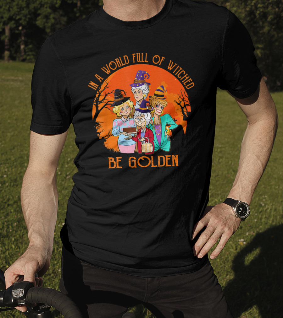 In A World Full Of Witches Be Golden Halloween Characters T-Shirt