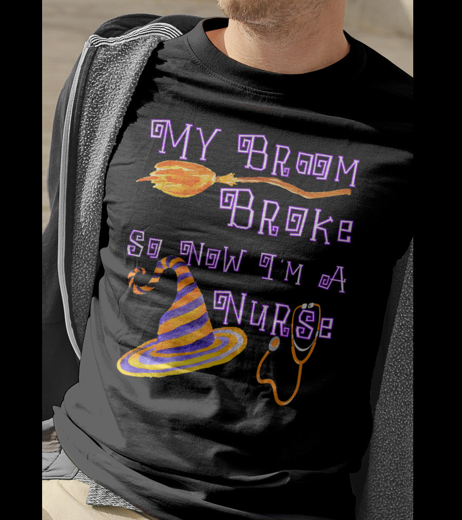 My Broom Broke So Now I'm A Nurse Halloween Scrub Top T-Shirt
