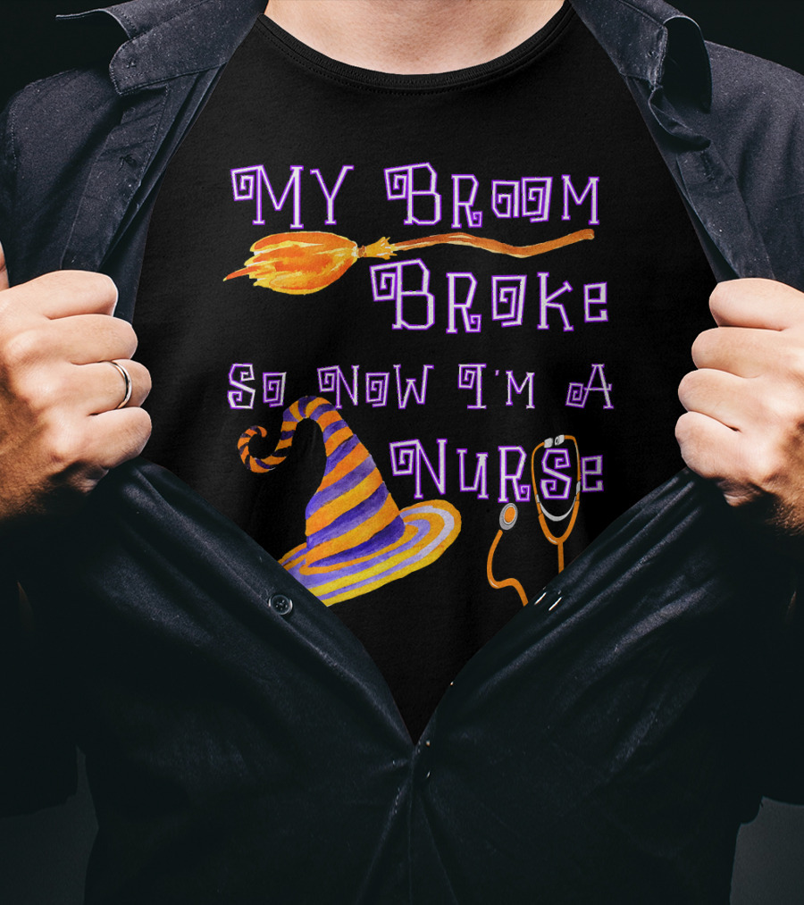 My Broom Broke So Now I'm A Nurse Halloween Scrub Top T-Shirt