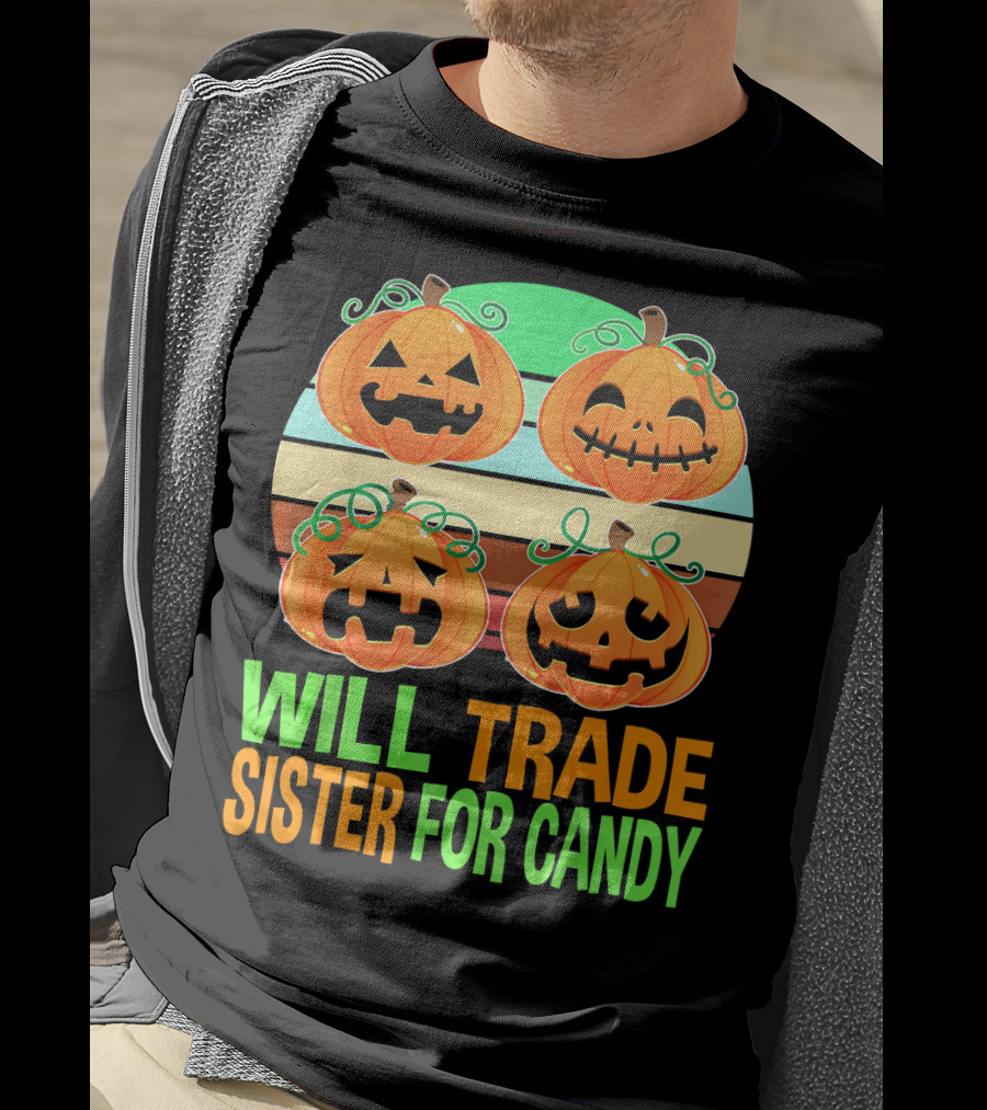 Will Trade Sister For Candy Halloween Pumpkins T-Shirt