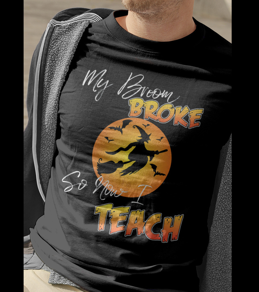 My Broom Broke So Now I Teach Halloween Witch With Bats T-Shirt