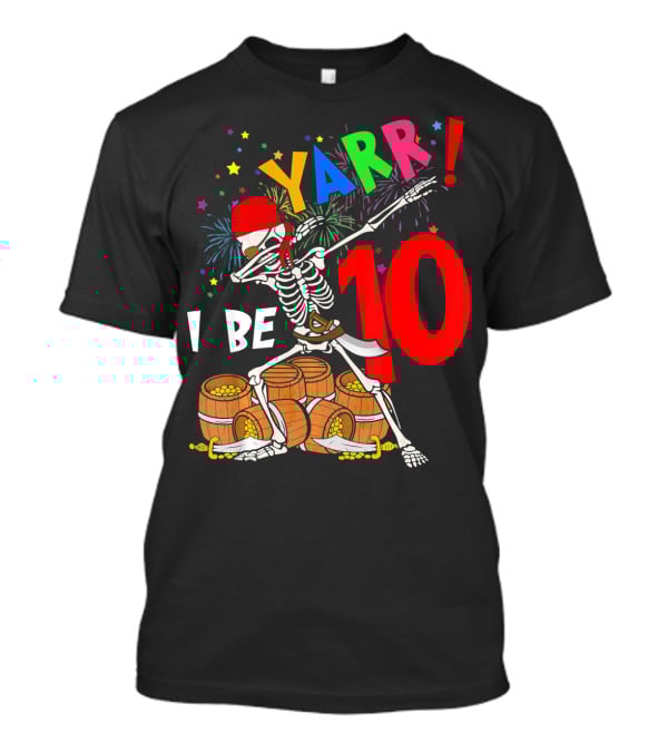 Yarr I Be 10 Dabbing Skeleton With Pirate Treasure And Fireworks Birthday T-Shirt