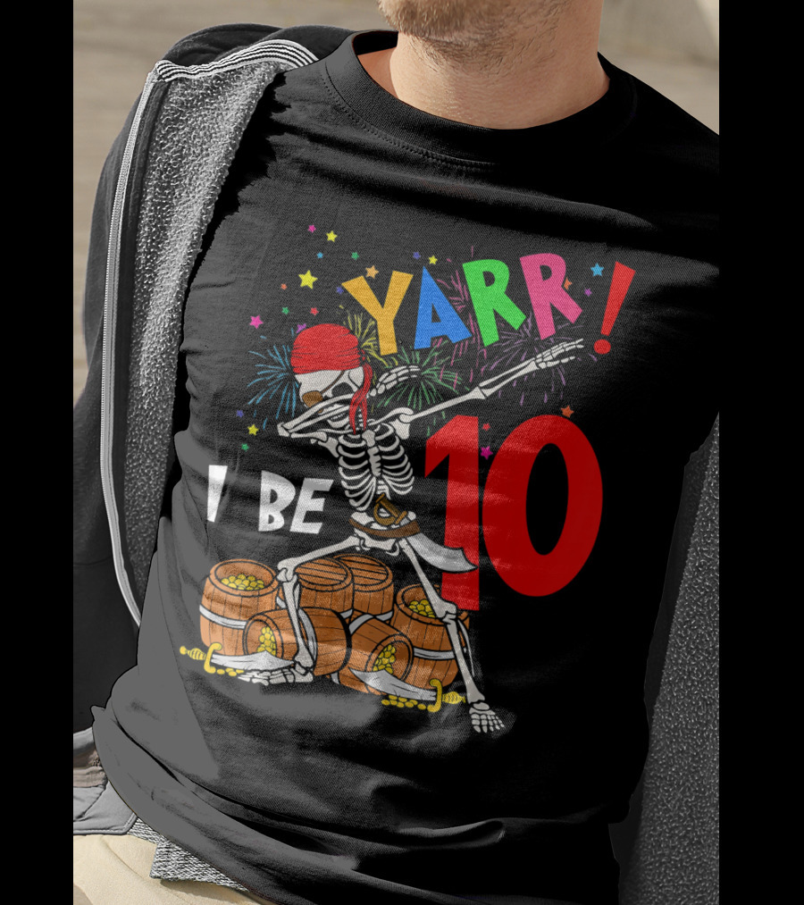 Yarr I Be 10 Dabbing Skeleton With Pirate Treasure And Fireworks Birthday T-Shirt