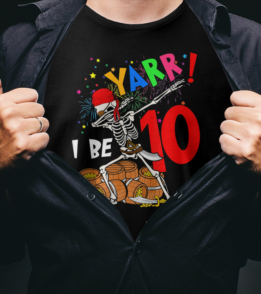 Yarr I Be 10 Dabbing Skeleton With Pirate Treasure And Fireworks Birthday T-Shirt