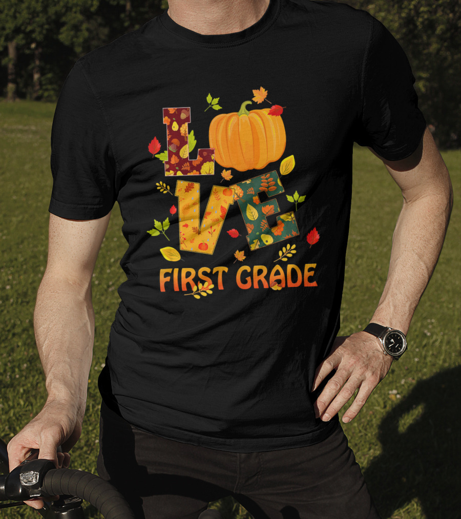 Love First Grade Thanksgiving Pumpkin Leaves T-Shirt