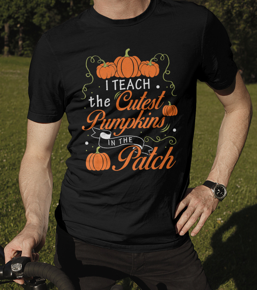 I Teach The Cutest Pumpkins In The Patch Halloween Costume Teacher T-Shirt
