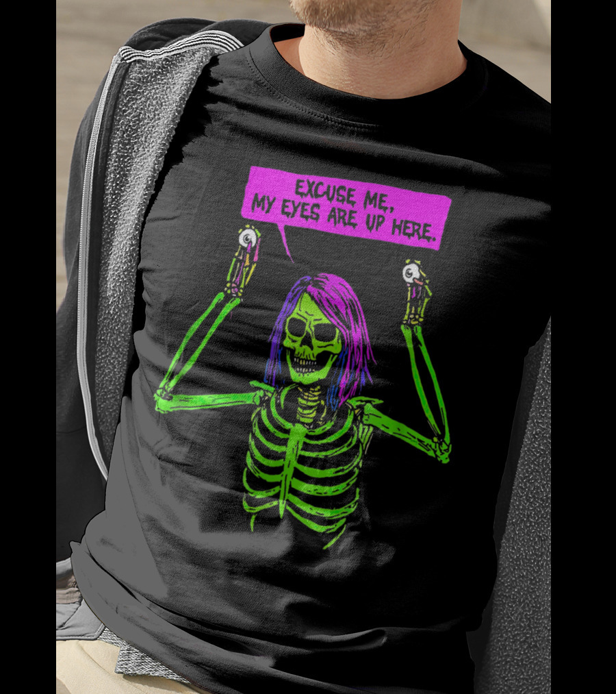 Excuse Me My Eyes Are Up Here Funny Skeleton Neon Green And Purple T-Shirt