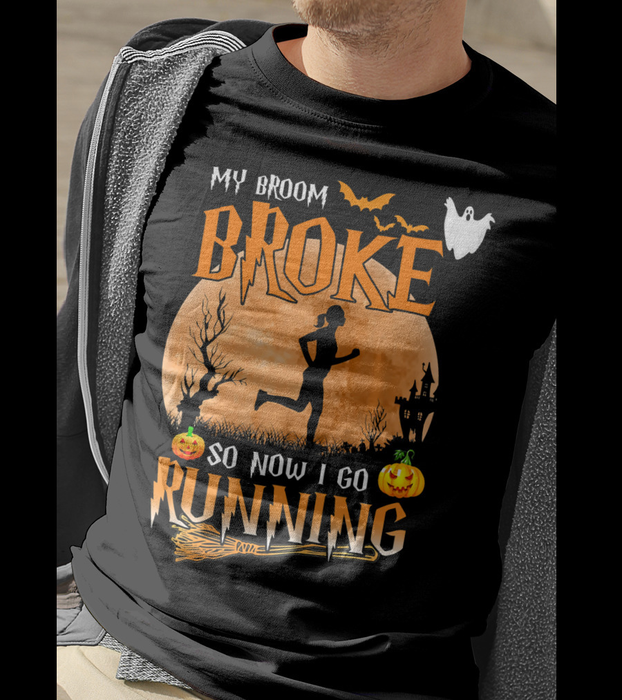 My Broom Broke So Now I Go Running Halloween T-Shirt