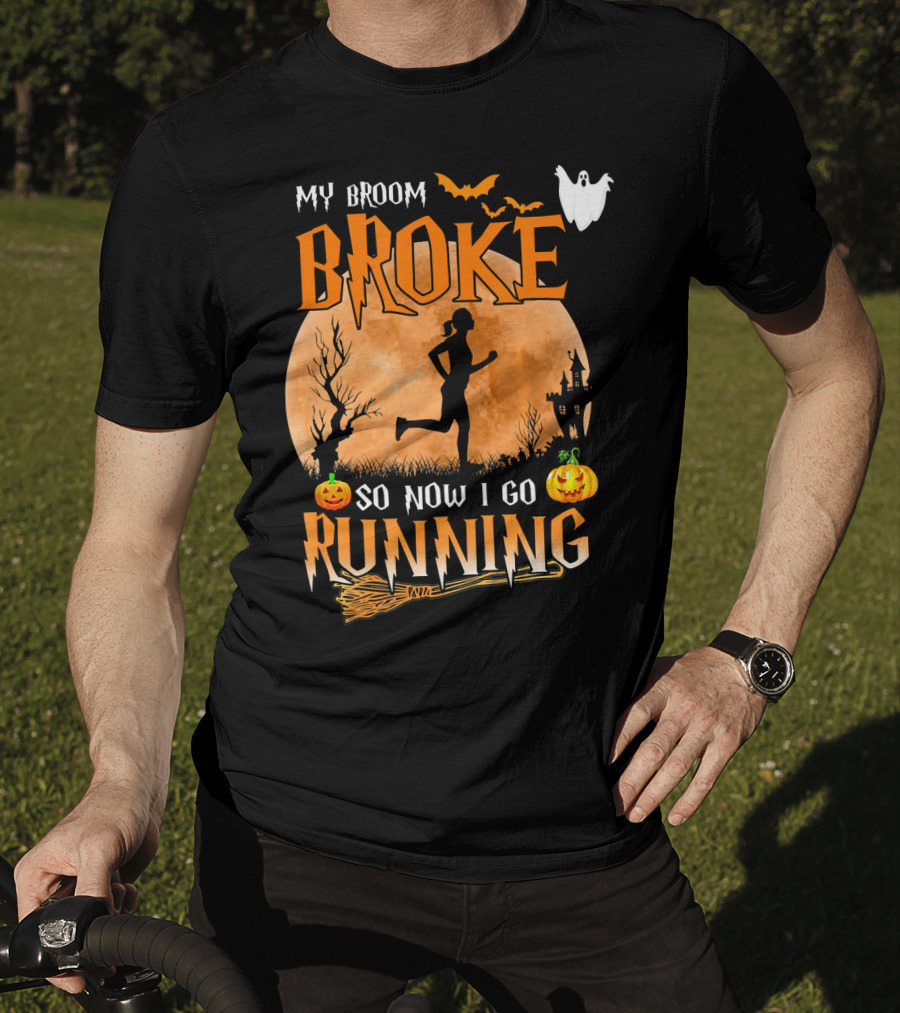 My Broom Broke So Now I Go Running Halloween T-Shirt