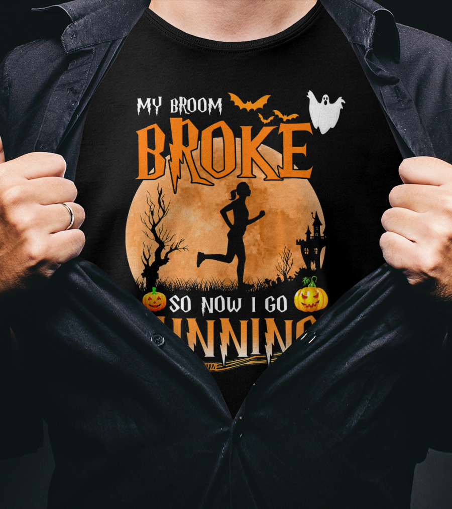 My Broom Broke So Now I Go Running Halloween T-Shirt