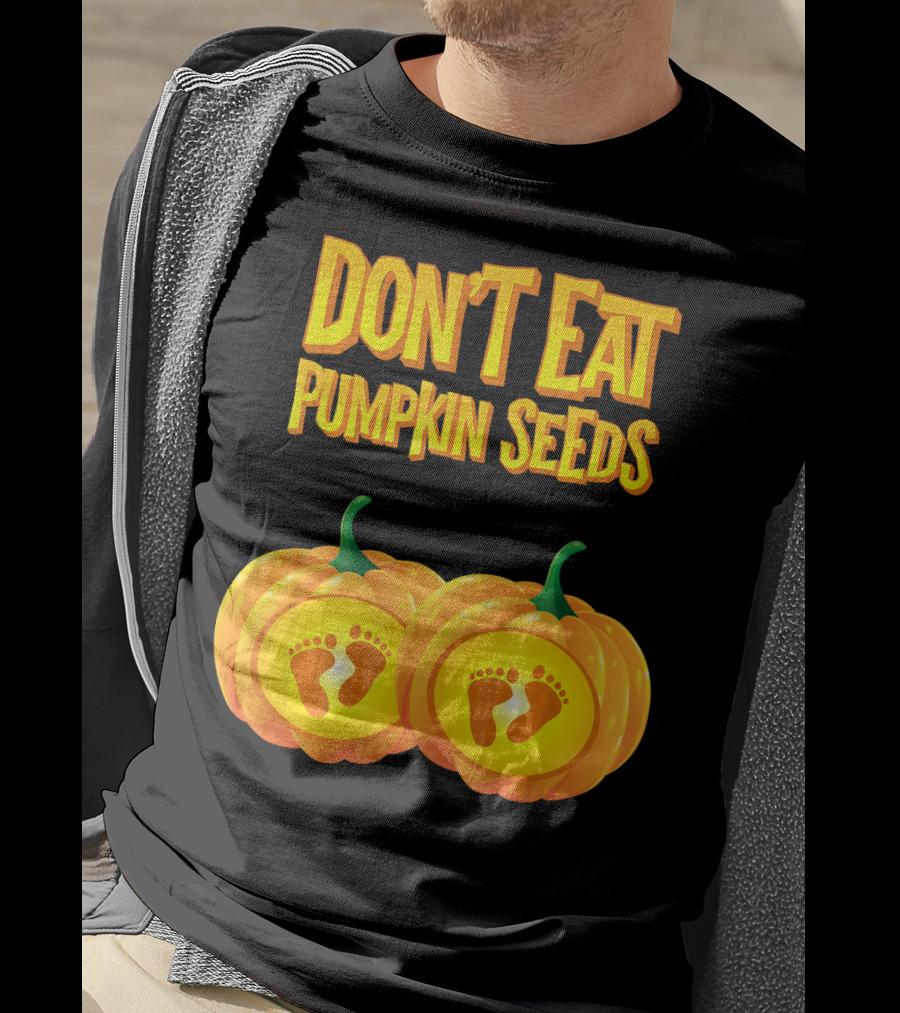Don't Eat Pumpkin Seeds Baby Feet Pumpkins T-Shirt