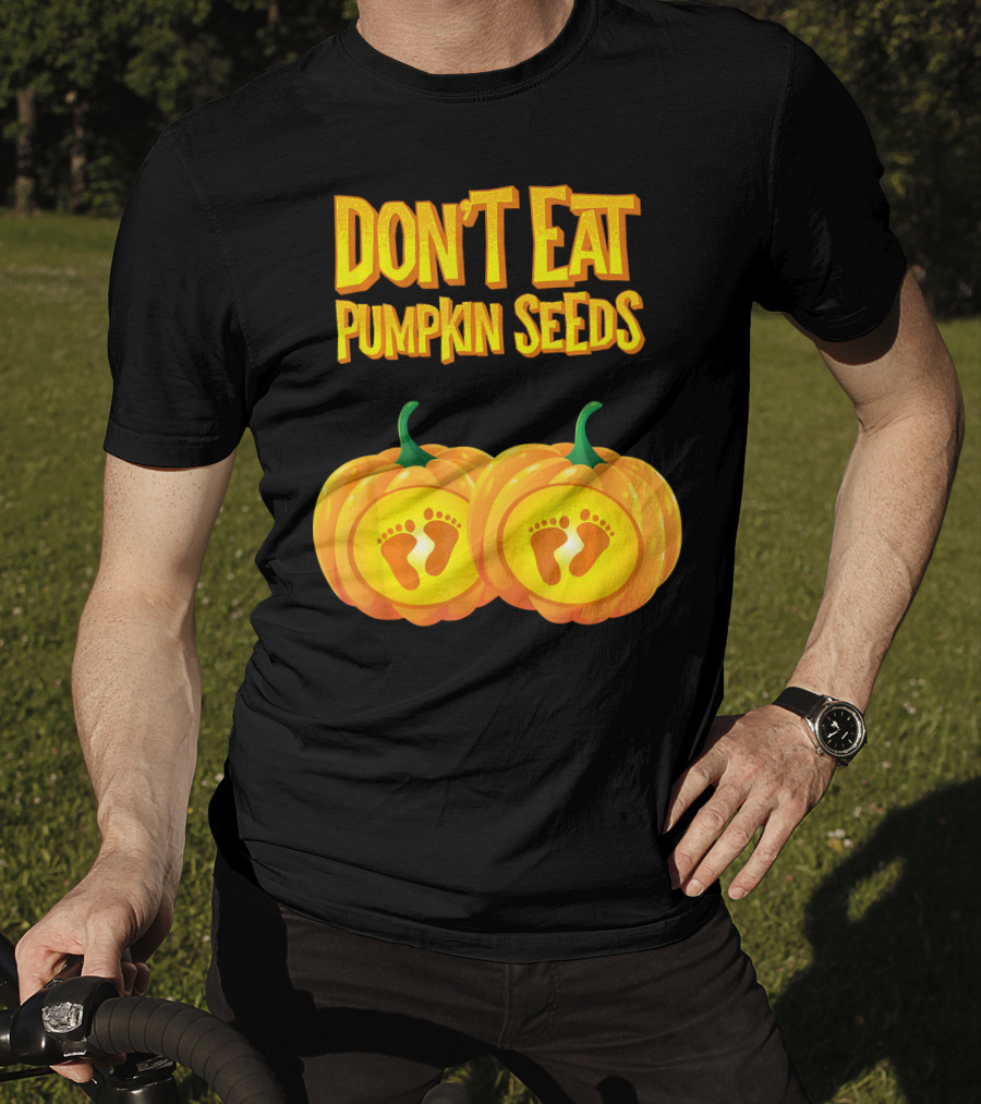 Don't Eat Pumpkin Seeds Baby Feet Pumpkins T-Shirt