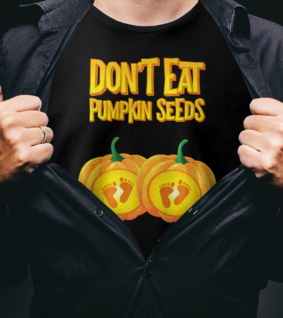 Don't Eat Pumpkin Seeds Baby Feet Pumpkins T-Shirt
