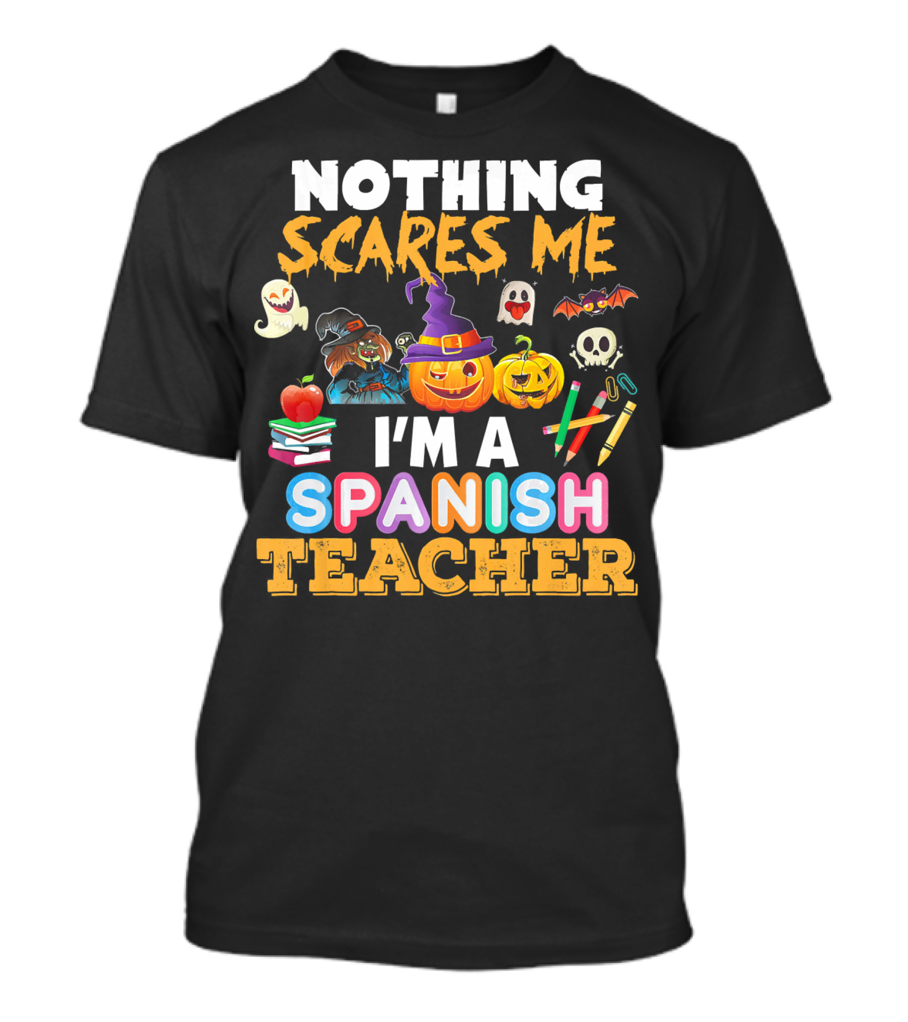 Nothing Scares Me I'm A Spanish Teacher Halloween Ghost Witch Pumpkin Bat Apple Books T-Shirt