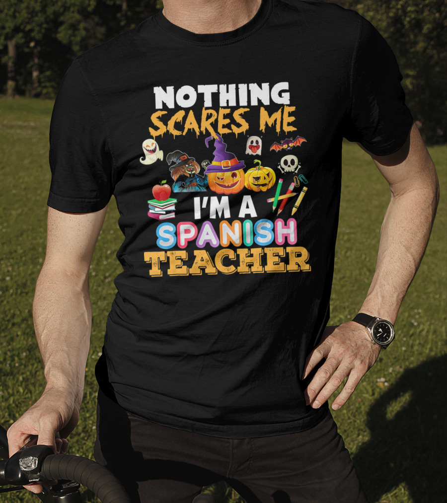 Nothing Scares Me I'm A Spanish Teacher Halloween Ghost Witch Pumpkin Bat Apple Books T-Shirt