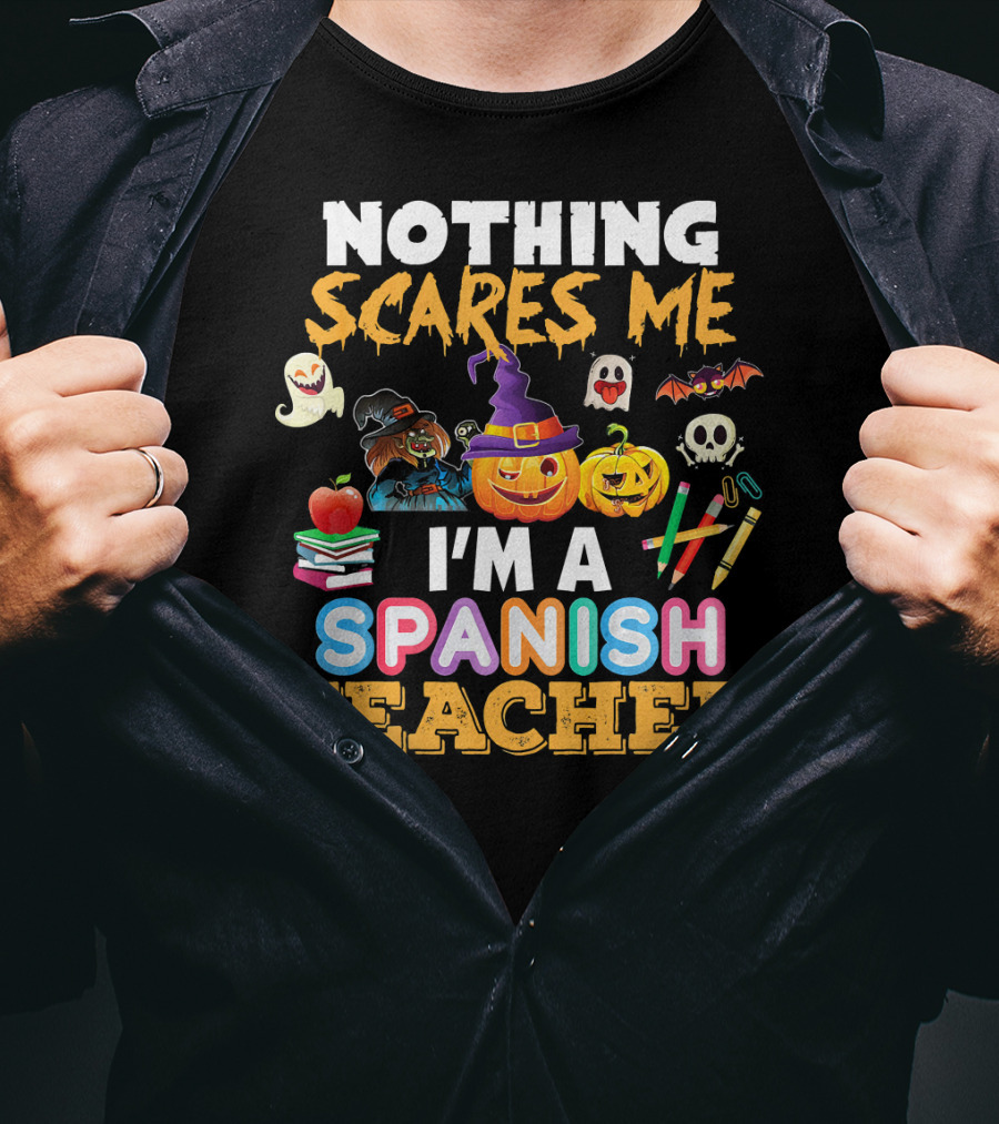 Nothing Scares Me I'm A Spanish Teacher Halloween Ghost Witch Pumpkin Bat Apple Books T-Shirt