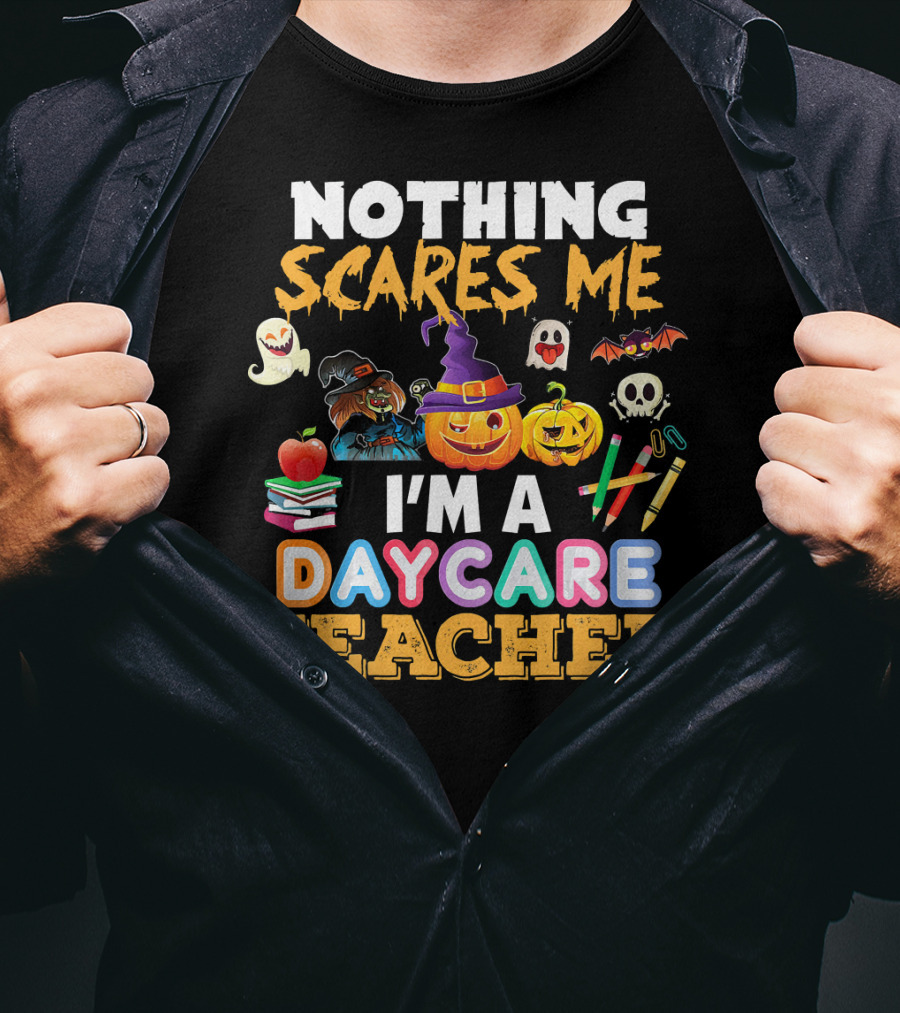 Nothing Scares Me Halloween Daycare Teacher With Pumpkins, Witch Hat, Ghosts, Bat, Apple, Books, Crayons And Worm T-Shirt