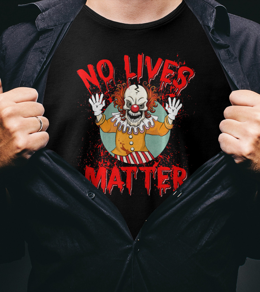 No Lives Matter Creepy Crazy Clown Funny T-Shirt