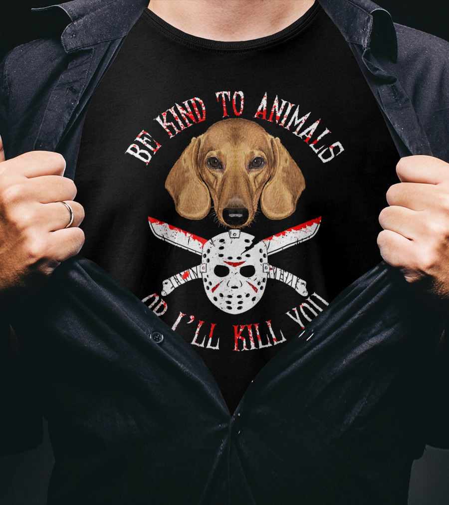 Be Kind To Animals Or I'll Kill You Dachshund Knife And Hockey Mask T-Shirt
