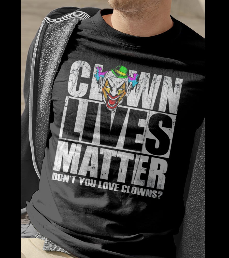 Clown Lives Matter Don't You Love Clowns? T-Shirt