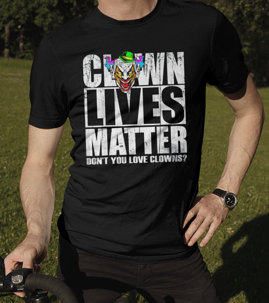 Clown Lives Matter Don't You Love Clowns? T-Shirt