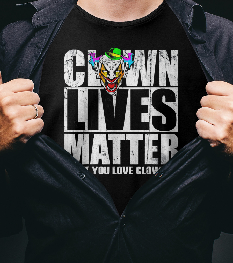 Clown Lives Matter Don't You Love Clowns? T-Shirt