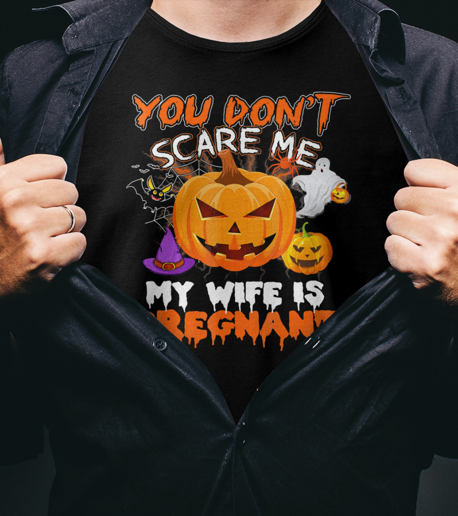 You Don't Scare Me Pumpkin Witch Ghost My Wife Is Pregnant T-Shirt