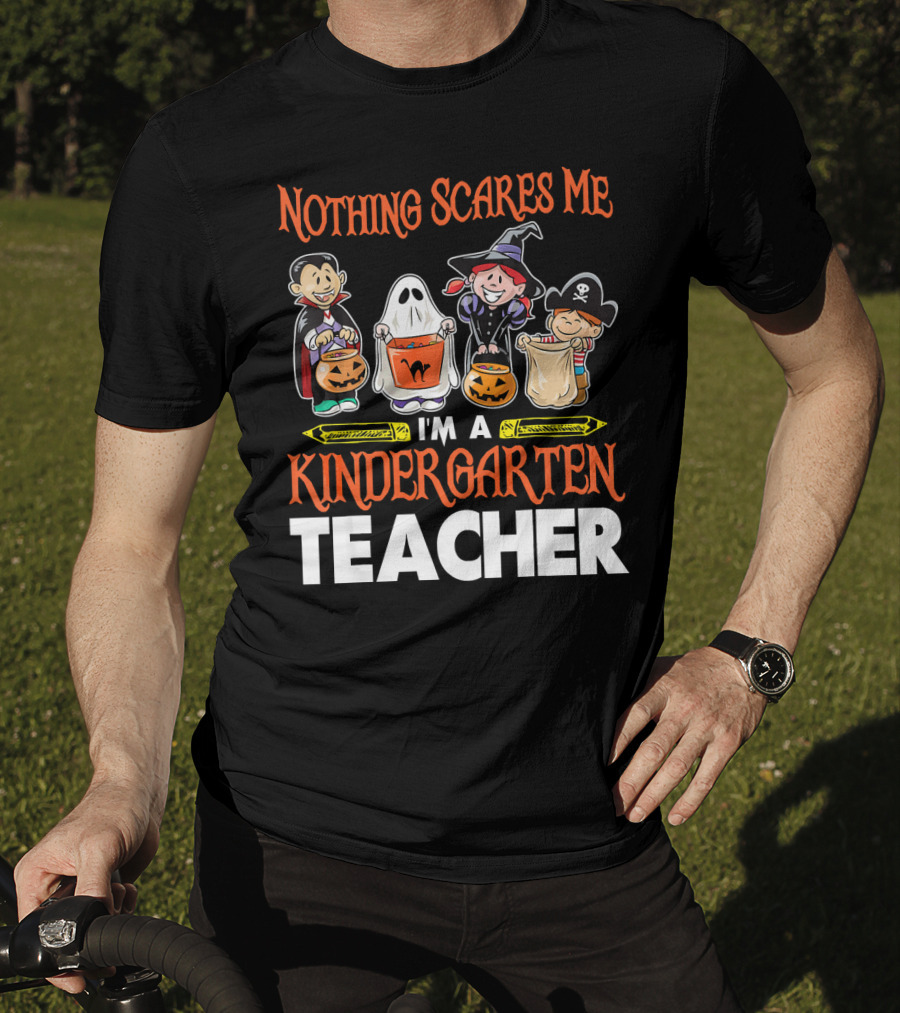 Nothing Scares Me I'm A Kindergarten Teacher Halloween Costumes T-Shirt