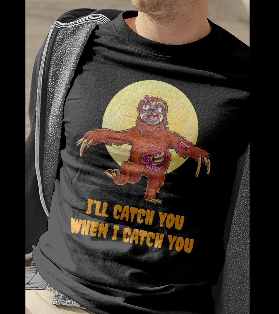 Halloween Funny Sloth Zombie I'll Catch You When I Catch You T-Shirt