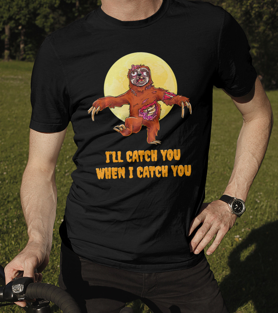 Halloween Funny Sloth Zombie I'll Catch You When I Catch You T-Shirt