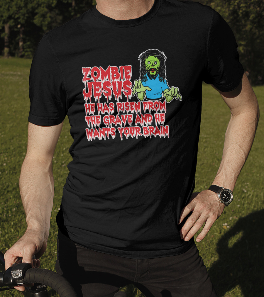 Zombie Jesus He Has Risen From The Grave And He Wants Your Brain T-Shirt