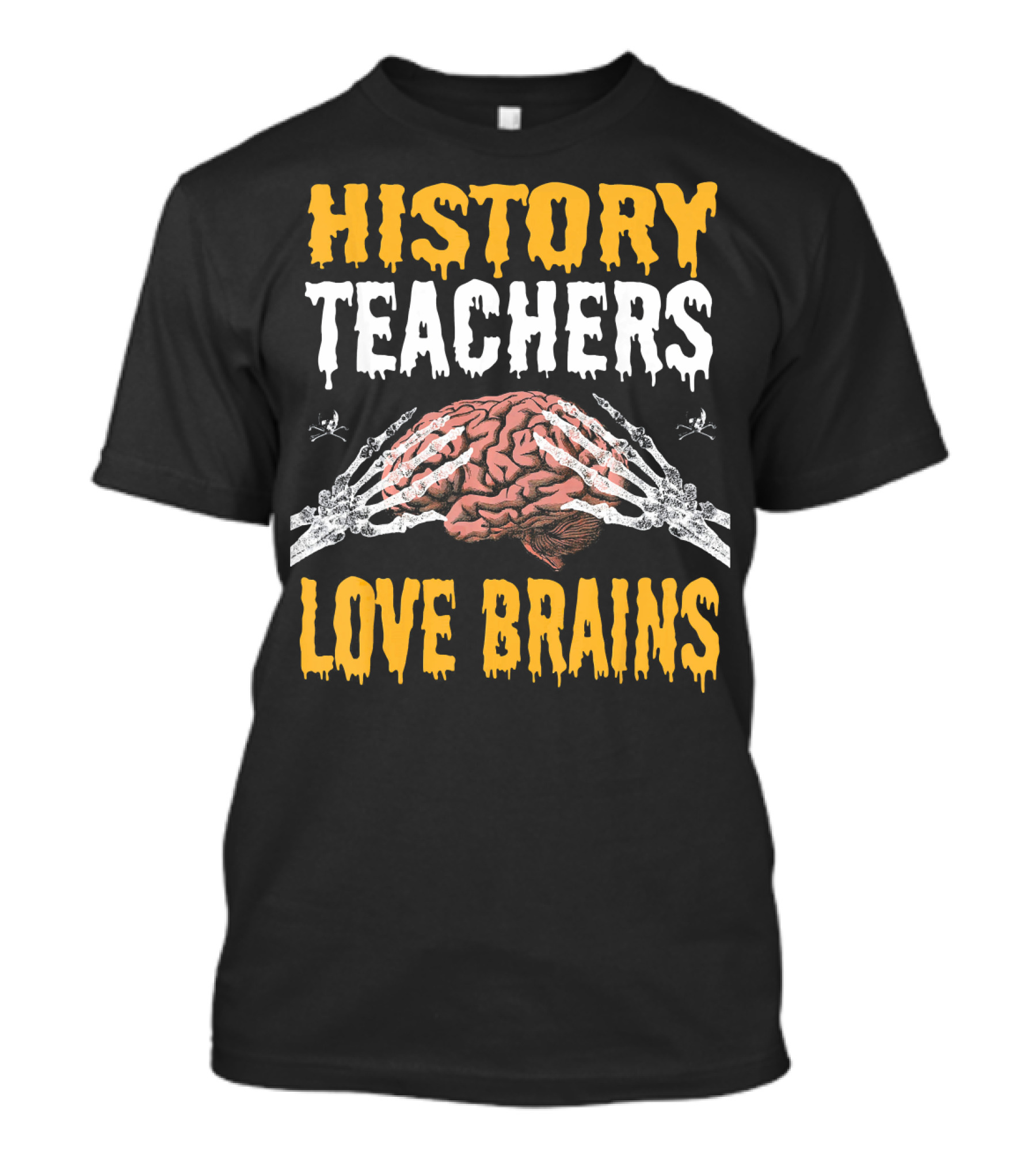 History Teachers Love Brains Skeleton Hands Holding Brain T-Shirt