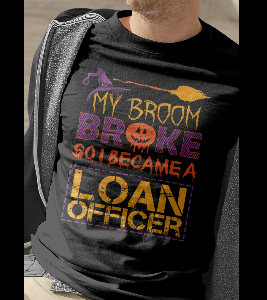My Broom Broke So I Became A Loan Officer Halloween Witch Hat Pumpkin T-Shirt