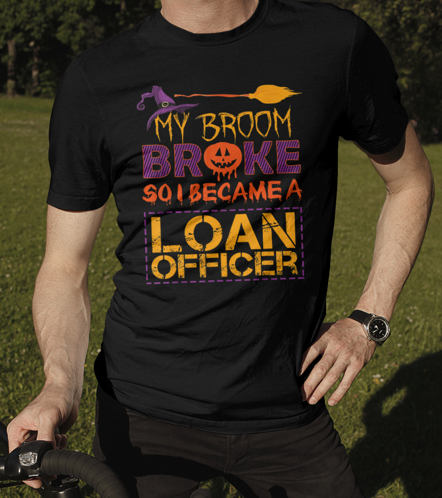 My Broom Broke So I Became A Loan Officer Halloween Witch Hat Pumpkin T-Shirt