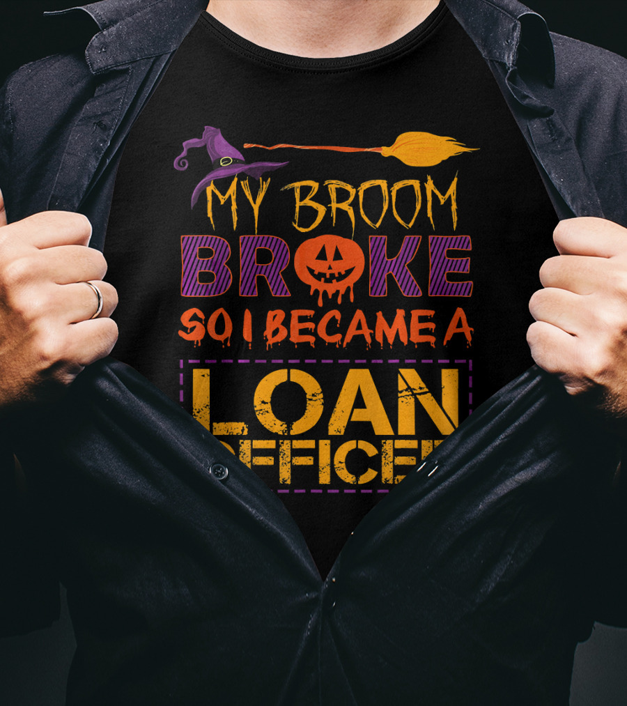 My Broom Broke So I Became A Loan Officer Halloween Witch Hat Pumpkin T-Shirt