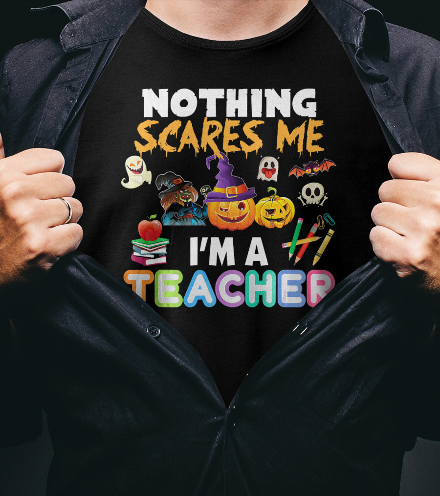 Nothing Scares Me I'm A Teacher Halloween Ghosts Pumpkins Bats And Books T-Shirt