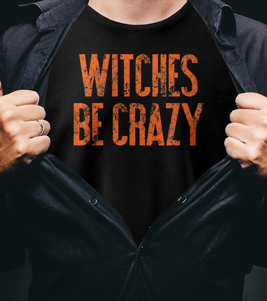 Witches Be Crazy Funny Cute Easy Halloween Humor T-Shirt