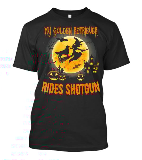 My GOLDEN RETRIEVER Rides Shotgun Halloween Witch Broomstick Moon Pumpkins Haunted House T-Shirt